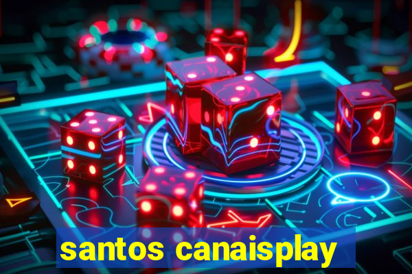 santos canaisplay